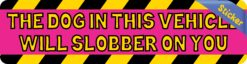 8in x 2in The Dog In This Vehicle Will SlobBer On You Bumper Sticker Sign