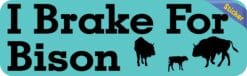 10in x 3in I Brake For Bison Bumper Sticker Vinyl Animal Vehicle Stickers
