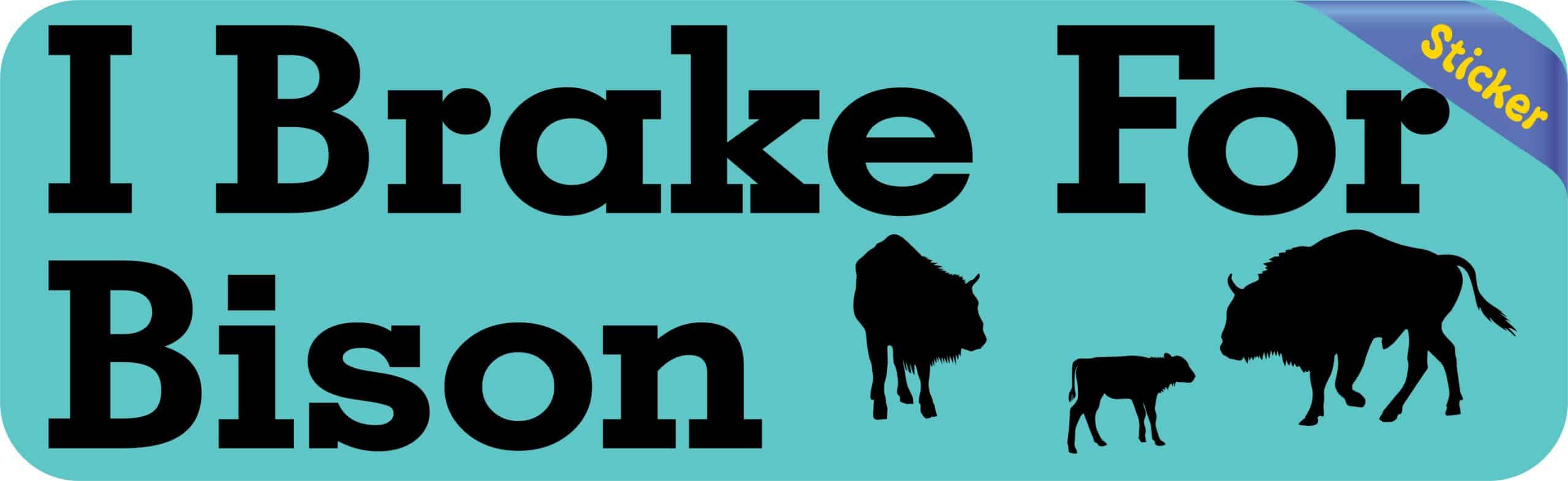 10in x 3in I Brake For Bison Bumper Sticker Vinyl Animal Vehicle Stickers