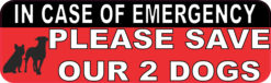 In Case Of Emergency Please Save Our 2 Dogs Sticker
