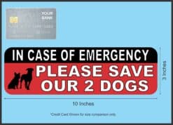 10in x 3in In Case Of Emergency Please Save Our 2 Dogs Sticker H