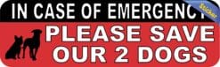 10in x 3in In Case Of Emergency Please Save Our 2 Dogs Sticker H