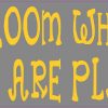 bloom where you are planted