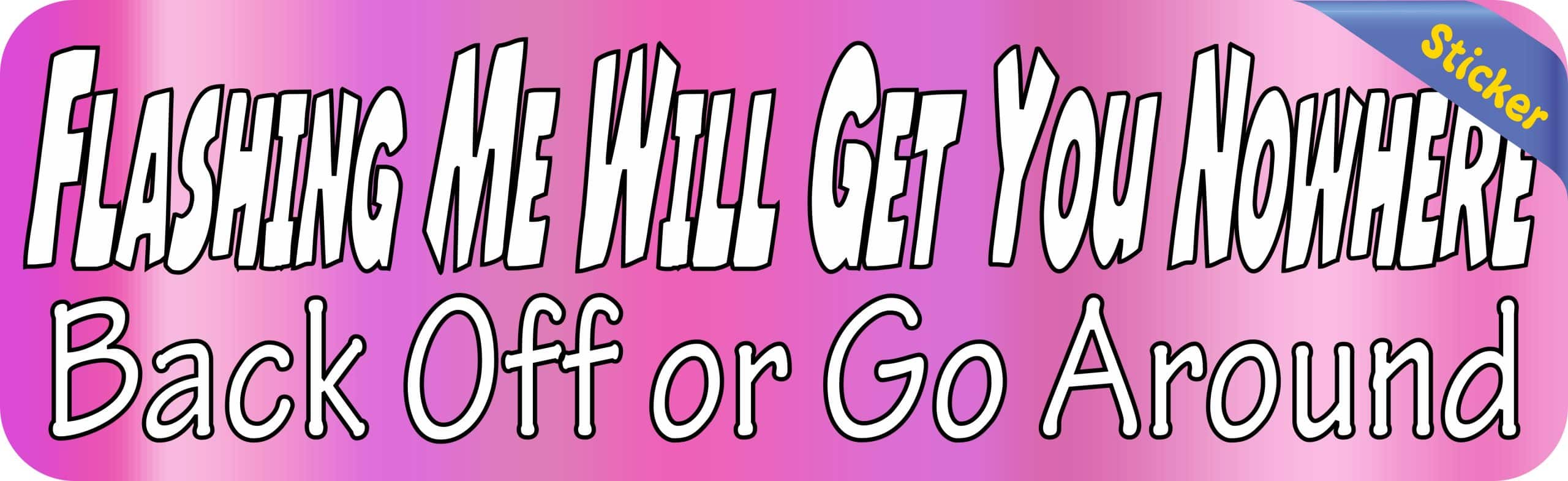 10in x 3in Pink Flashing Me Will Get You Nowhere Bumper Sticker - Image 2