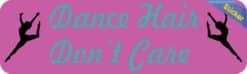 10in x 3in Dance Hair Don't Care Bumper Sticker Vinyl Vehicle Stickers