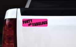 10in x 3in Forty And Fabulous Bumper Sticker Vehicle Window Door