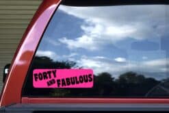 10in x 3in Forty And Fabulous Bumper Sticker Vehicle Window Door