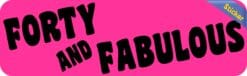 10in x 3in Forty And Fabulous Bumper Sticker Vehicle Window Door