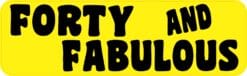 10in x 3in Yellow Forty And Fabulous Bumper Sticker Funny Birthday Stickers