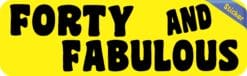 10in x 3in Yellow Forty And Fabulous Bumper Sticker Funny Birthday Stickers