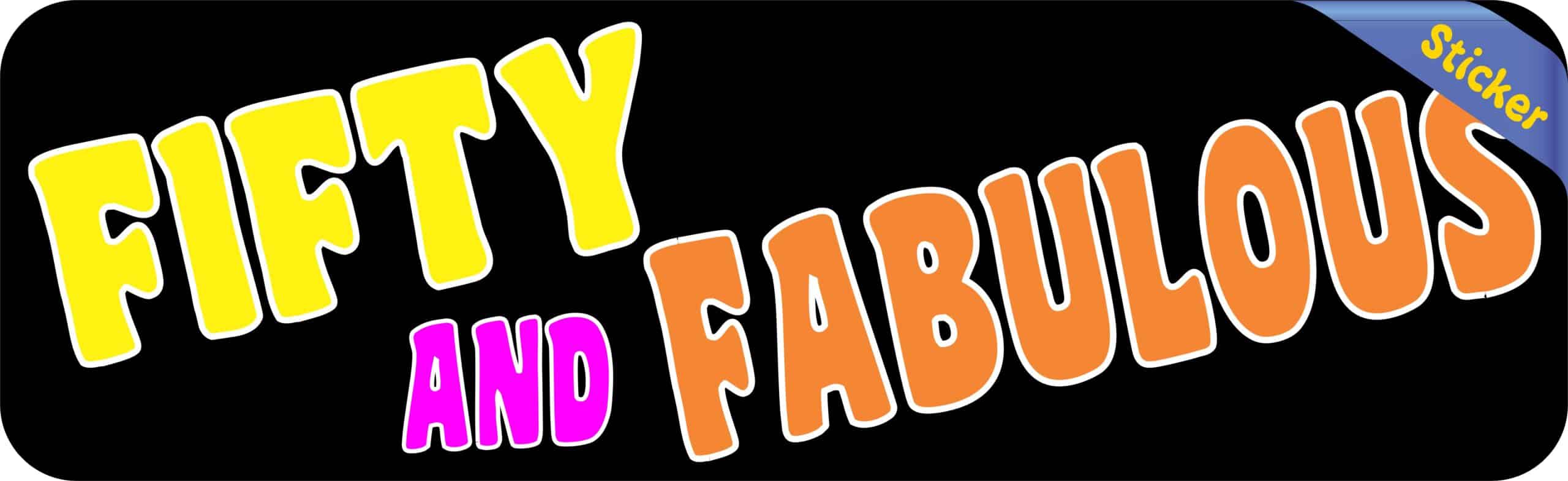 10in x 3in Fifty And Fabulous Birthday Bumper Sticker Funny Age Stickers