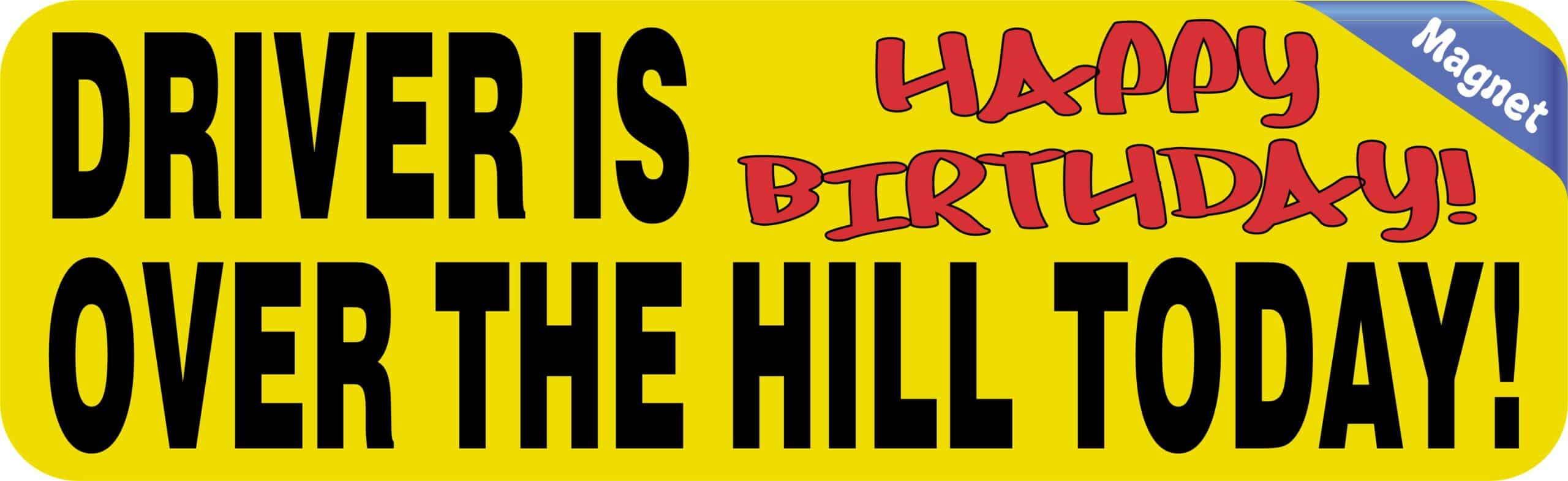 10in x 3in Driver Is Over The Hill Today Magnet Birthday Bumper Magnets