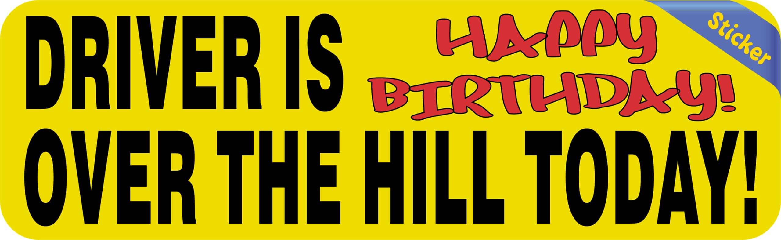 10in x 3in Driver Is Over The Hill Today Bumper Sticker Birthday Stickers