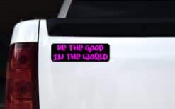 10in x 3in Be The Good In The World Bumper Sticker Vinyl Vehicle Stickers