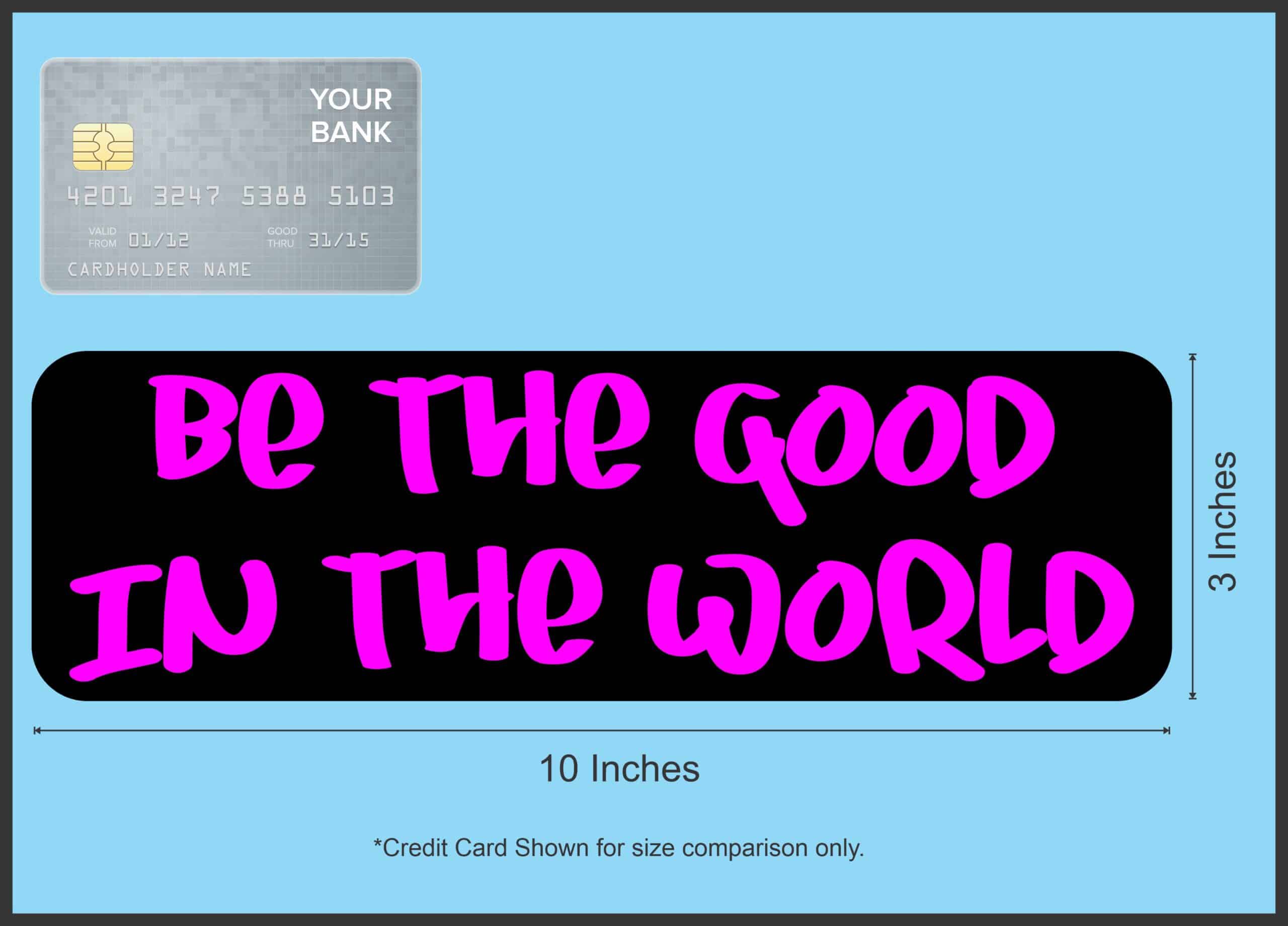 10in x 3in Be The Good In The World Magnet Magnetic Vehicle Bumper Magnets