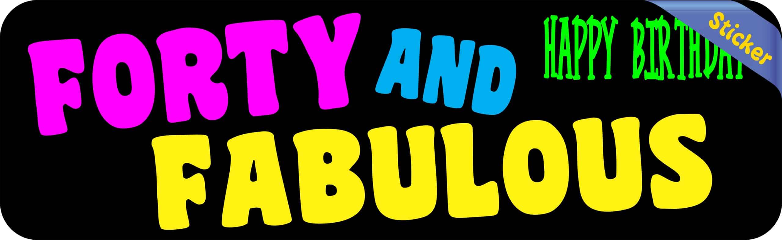 10in x 3in Black Forty And Fabulous Bumper Sticker Funny Birthday Stickers