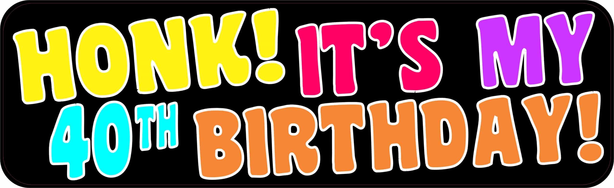 10in x 3in Honk It's My 40th Birthday Bumper Magnet Funny Occasi