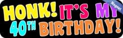 10in x 3in Honk It's My 40th Birthday Bumper Magnet Funny Occasi