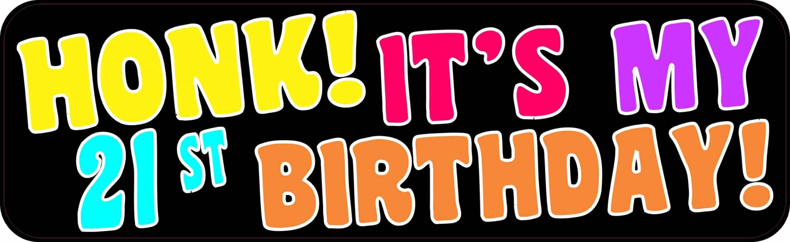 10in x 3in Honk It's My 21st Birthday Bumper Magnet Funny Occasi