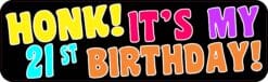 10in x 3in Honk It's My 21st Birthday Bumper Sticker Car Truck S