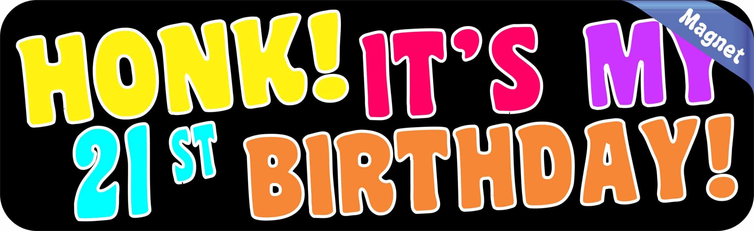 10in x 3in Honk It's My 21st Birthday Bumper Magnet Funny Occasi