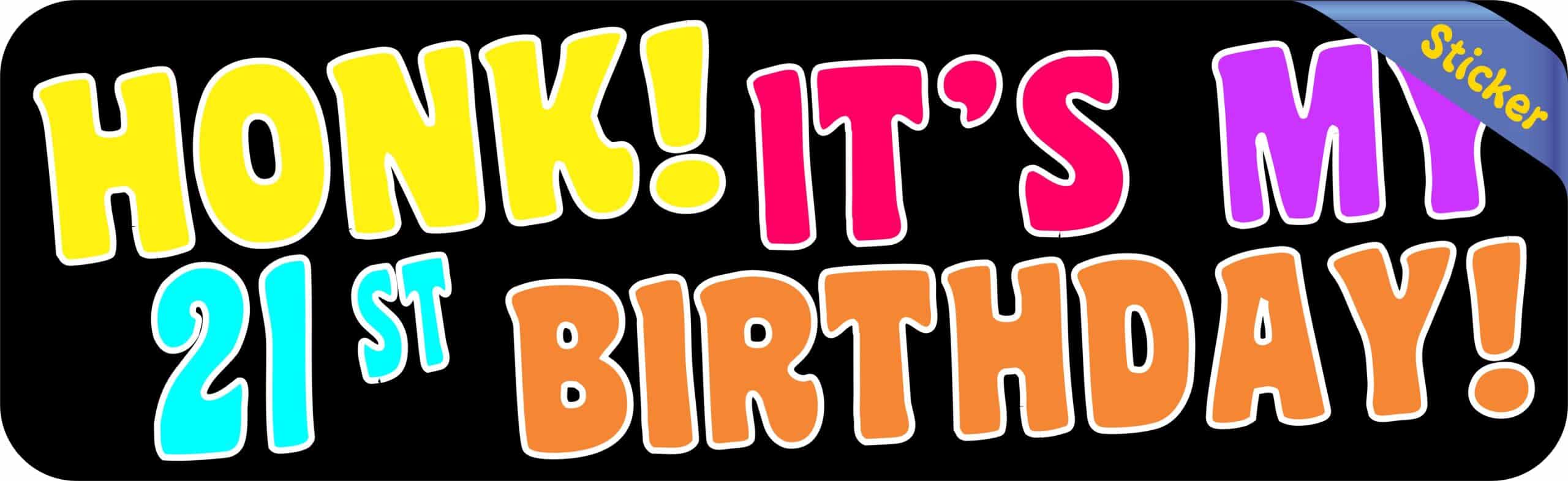 10in x 3in Honk It's My 21st Birthday Bumper Sticker Car Truck S