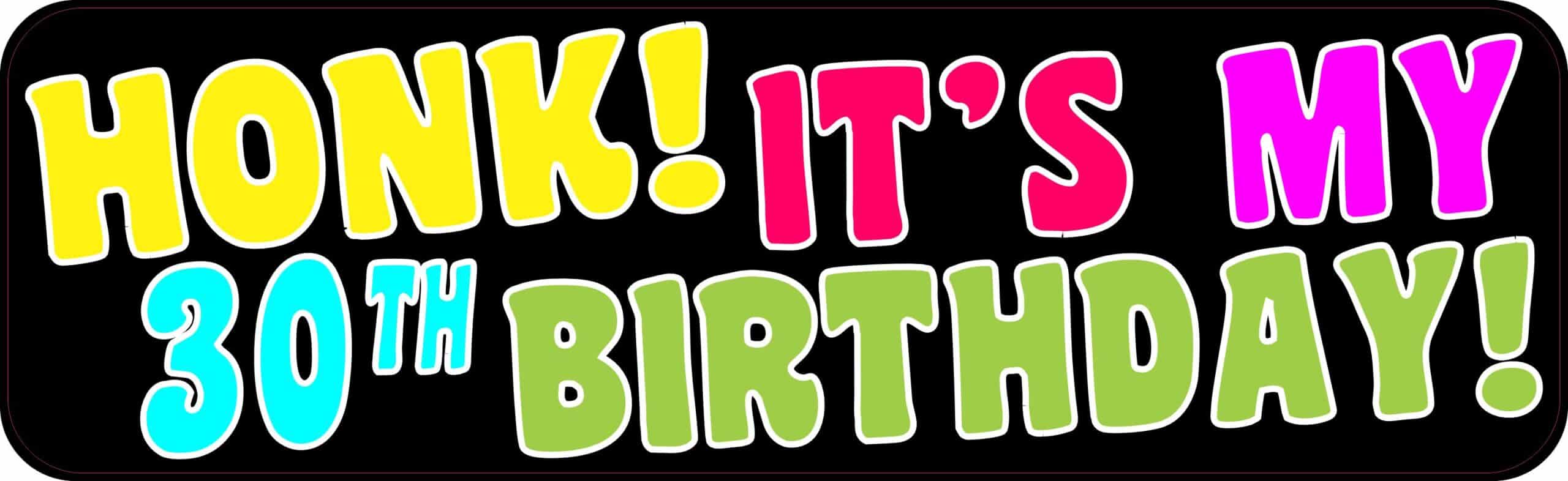 10in x 3in Honk Its My 30th Birthday Bumper Magnet