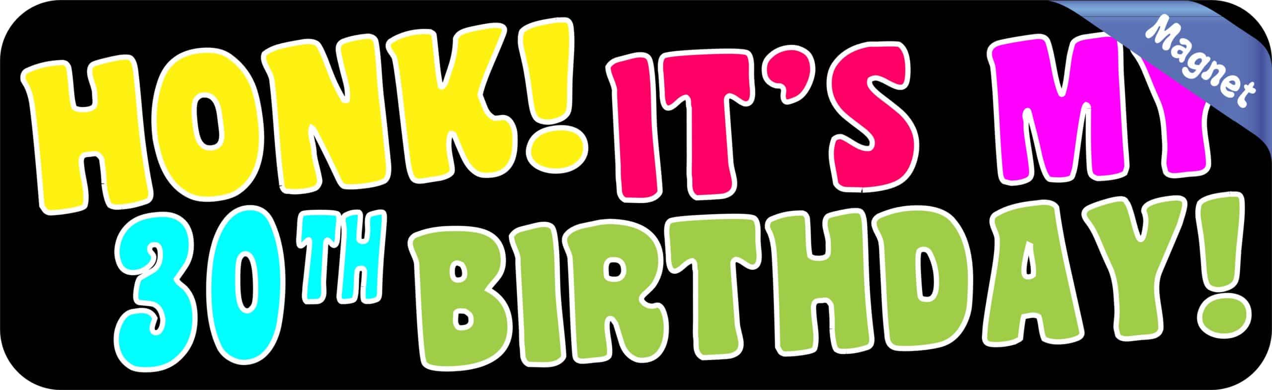 10in x 3in Honk Its My 30th Birthday Bumper Magnet