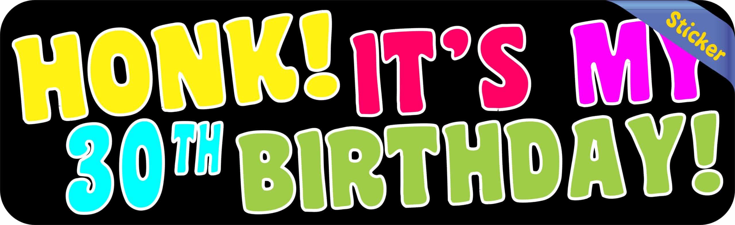 10in x 3in Honk Its My 30th Birthday Bumper Sticker