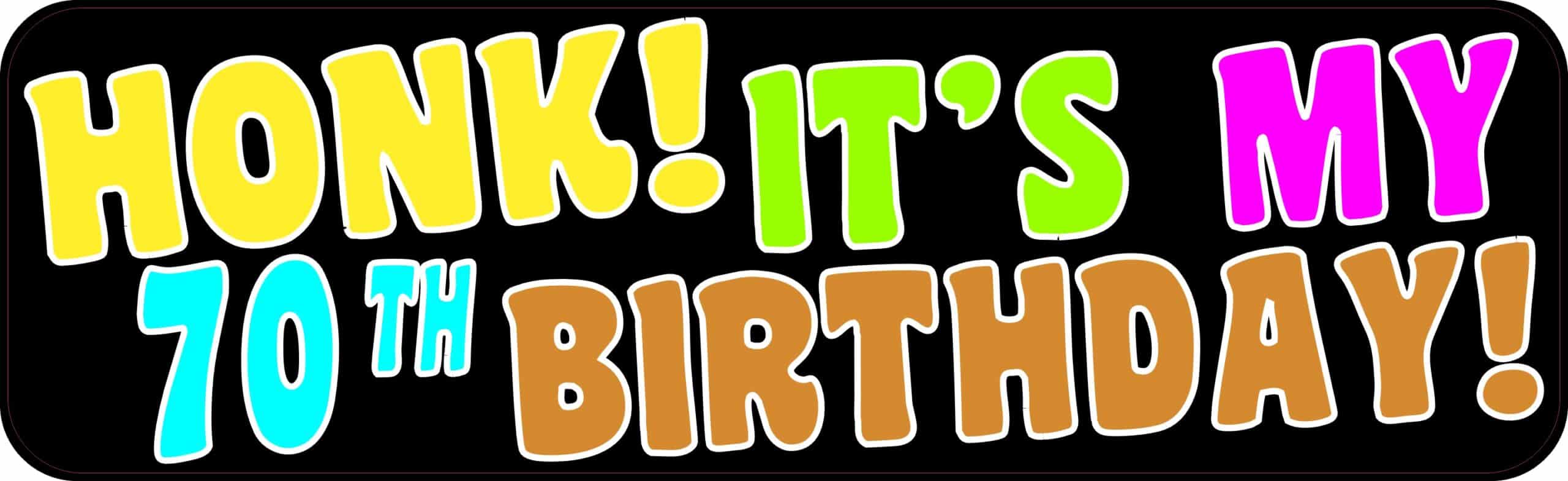 10in x 3in Honk Its My 70th Birthday Bumper Sticker