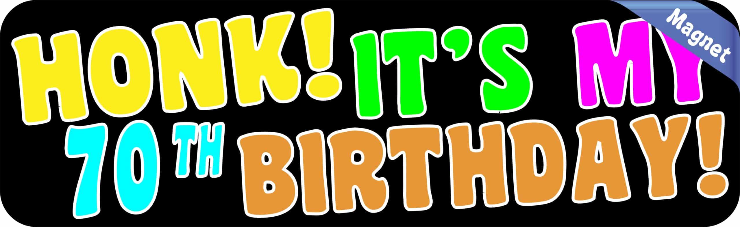 10in x 3in Honk It's My 70th Birthday Bumper Magnet Funny Occasion Magnets