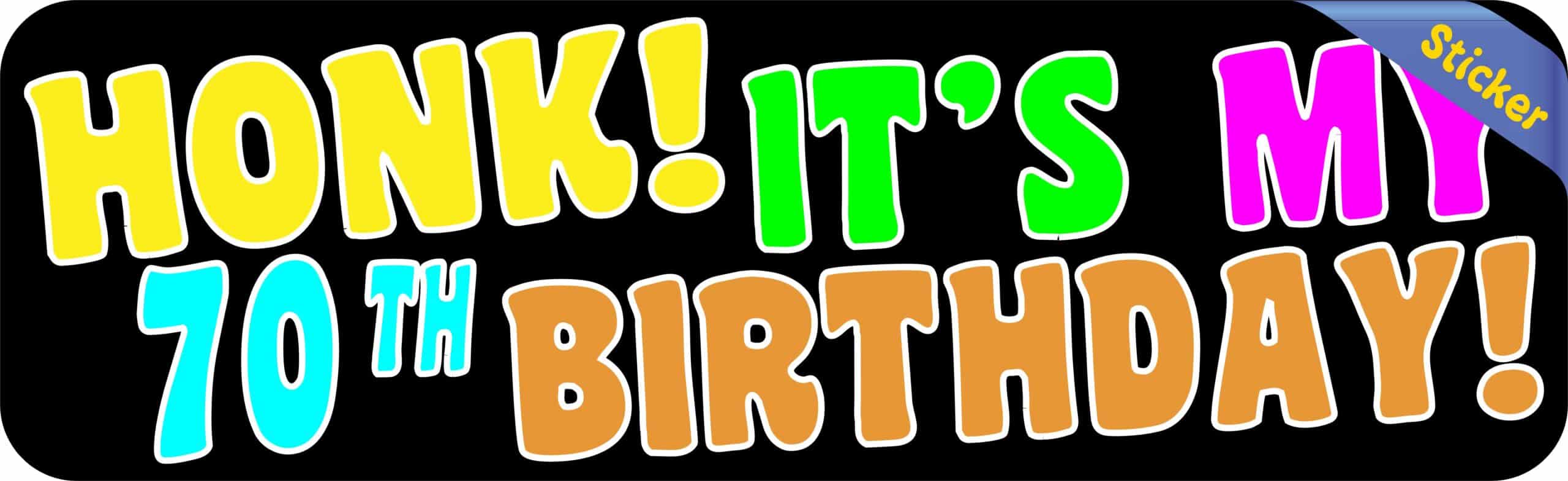 10in x 3in Honk Its My 70th Birthday Bumper Sticker
