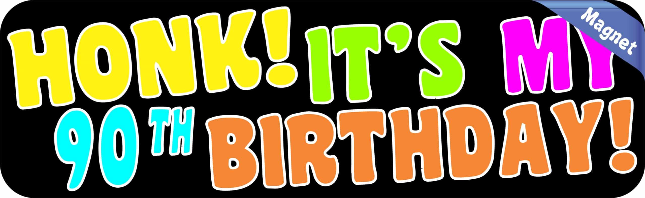 10in x 3in Honk It's My 90th Birthday Bumper Magnet Funny Occasion Magnets