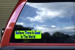 10in x 3in Green Believe There Is Good In The World Bumper Sticker Stickers