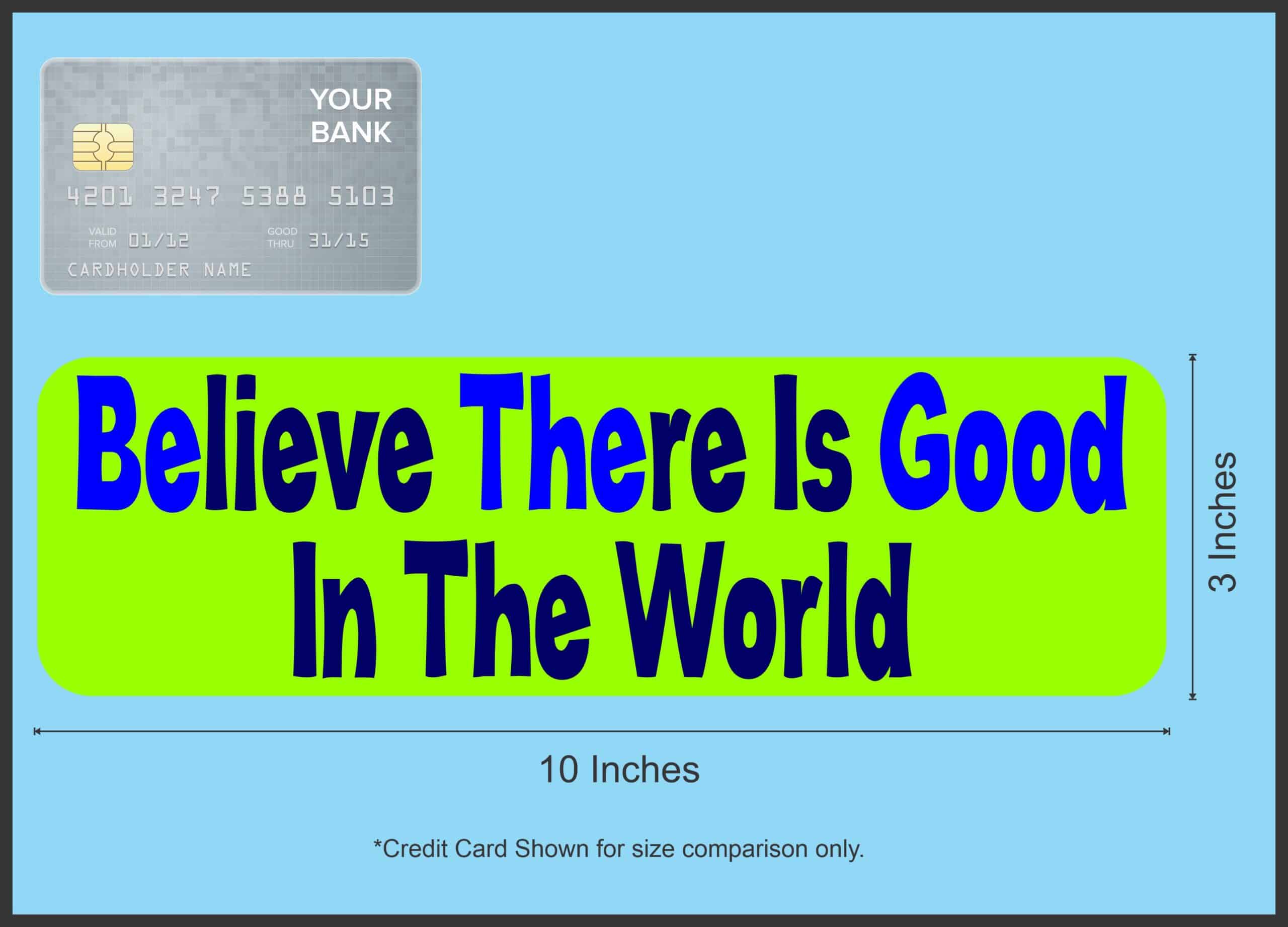 10in x 3in Green Believe There Is Good In The World Bumper Sticker Stickers