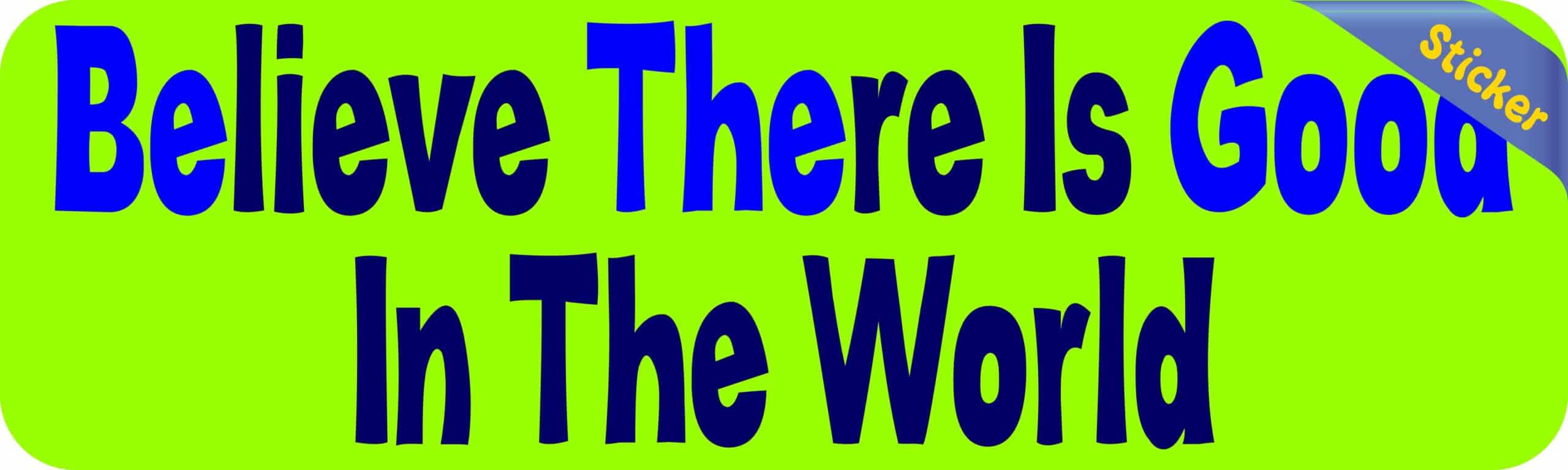 10in x 3in Green Believe There Is Good In The World Bumper Sticker Stickers