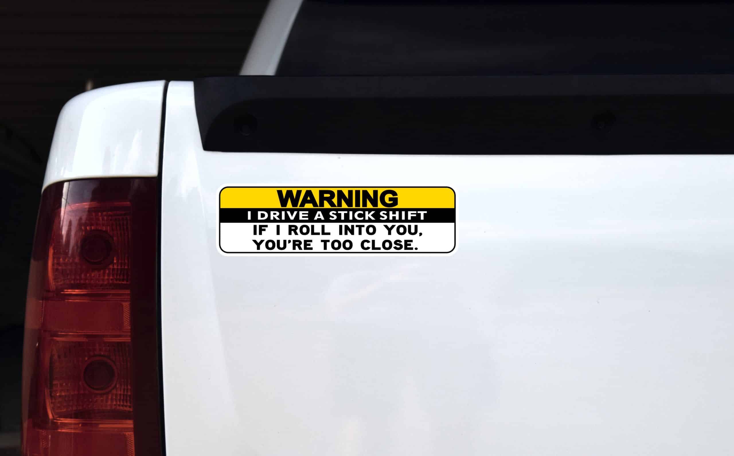 10in x 3in Warning I Drive A Stick Shift Youre Too Close Bumper - Image 3