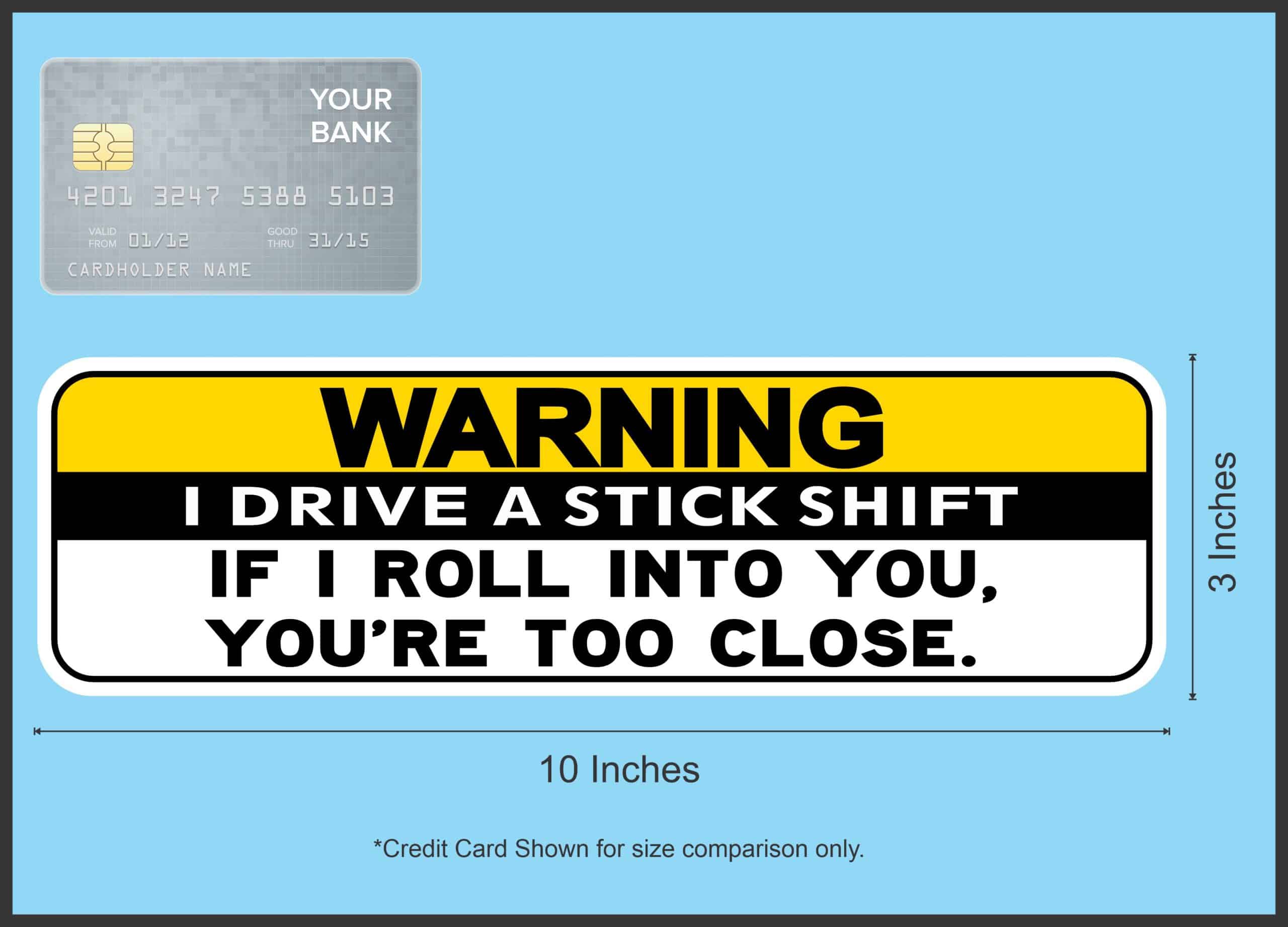 10in x 3in Warning I Drive A Stick Shift Youre Too Close Bumper - Image 5