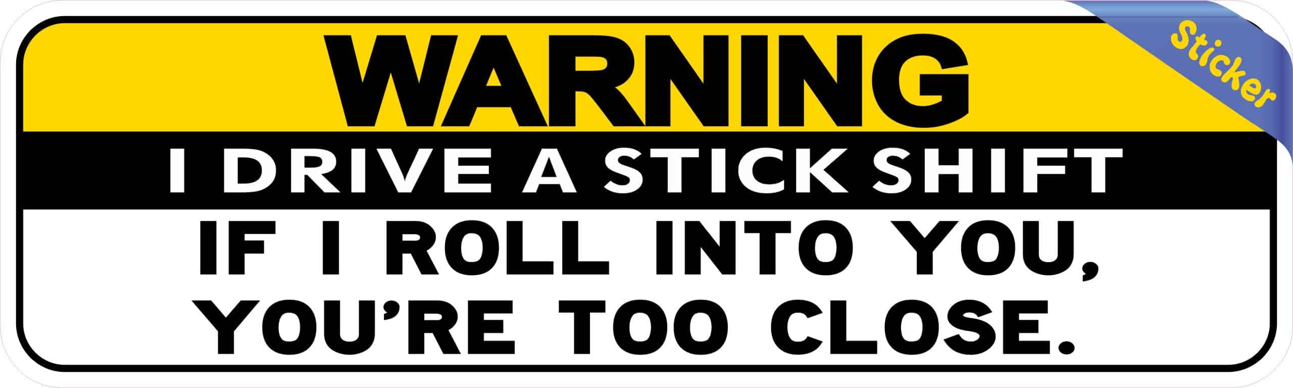 10in x 3in Warning I Drive A Stick Shift Youre Too Close Bumper - Image 2