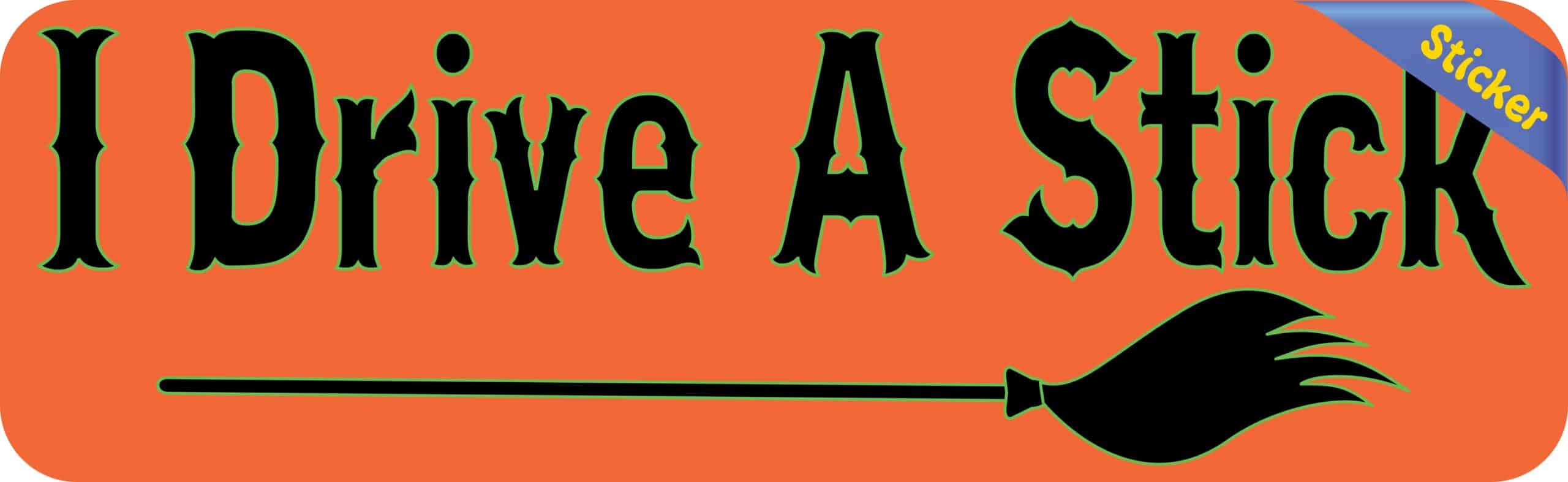 10in x 3in I Drive A Stick Bumper Sticker Vinyl Halloween Holiday Decal