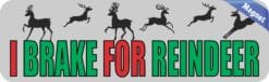 10in x 3in I Brake For Reindeer Magnet Christmas Vehicle Bumper Magnets