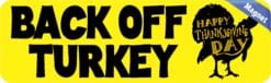 10in x 3in Back Off Turkey Thanksgiving Magnet Vinyl Vehicle Magnet