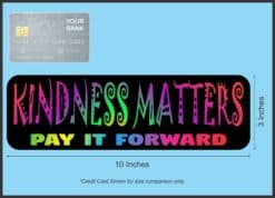 10in x 3in Kindness Matters Pay It Forward Bumper Sticker Vinyl Sign Decal