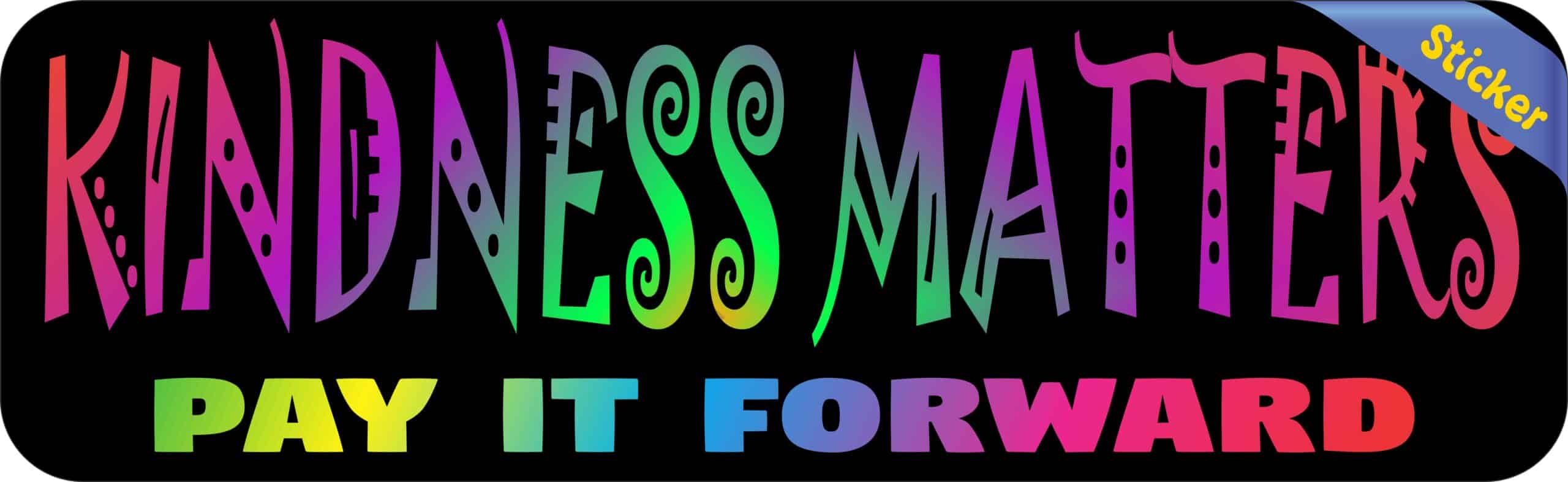 10in x 3in Kindness Matters Pay It Forward Bumper Sticker Vinyl Sign Decal