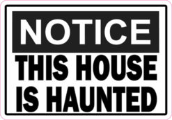 Notice This House Is Haunted Sticker