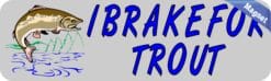 10in x 3in I Brake For Trout Magnet Magnetic Fishing Vehicle Bumper Magnets