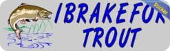 10in x 3in I Brake For Trout Bumper Sticker Vinyl Animal Vehicle Stickers