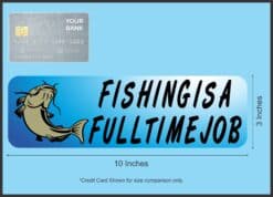 10in x 3in Full Time Job Fishing Magnet Magnetic Vinyl Car Sports Magnets