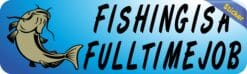 10in x 3in Full Time Job Fishing Bumper Sticker Vinyl Vehicle Fish Decal