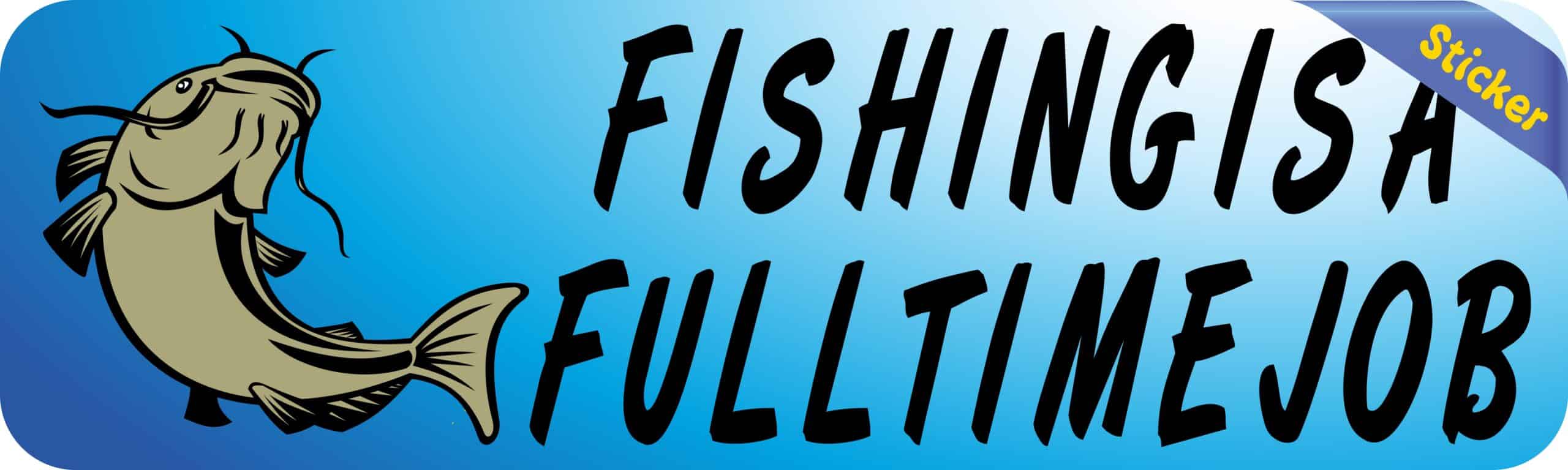 10in x 3in Full Time Job Fishing Bumper Sticker Vinyl Vehicle Fish Decal